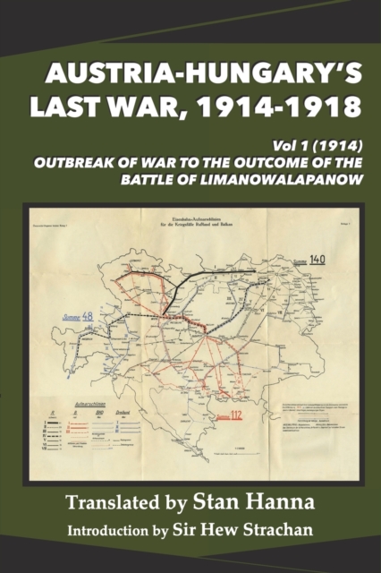 Austria-Hungary's Last War, 1914-1918 Vol 1 (1914) : Outbreak of War to the Outcome of the Battle of Limanowa-Lapanow, Paperback / softback Book