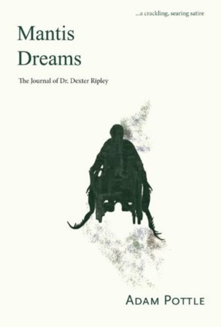 Mantis Dreams : The Journal of Dr Dexter Ripley, Paperback / softback Book
