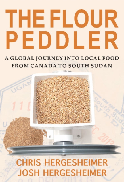 The Flour Peddler : A Global Journey into Local Food, Paperback / softback Book