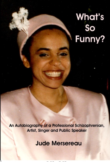 What's So Funny? An Autobiography of A Professional Schizophrenian, Artist, Singer and Public Speaker, Paperback / softback Book