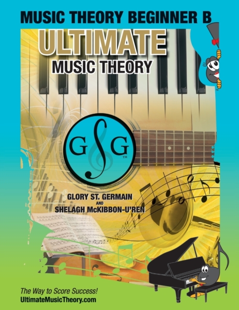 Music Theory Beginner B Ultimate Music Theory : Music Theory Beginner B Workbook includes 12 Fun and Engaging Lessons, Reviews, Sight Reading & Ear Training Games and more! So-La & Ti-Do will guide yo, Paperback / softback Book