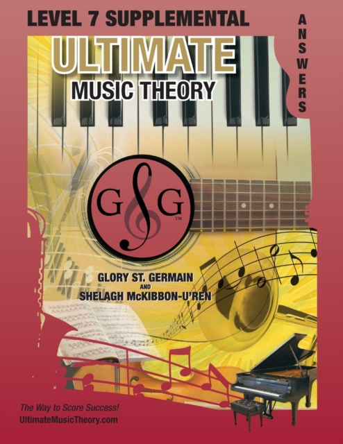 LEVEL 7 Supplemental Answer Book - Ultimate Music Theory : LEVEL 7 Supplemental Answer Book - Ultimate Music Theory (identical to the LEVEL 7 Supplemental Workbook), Saves Time for Quick, Easy and Acc, Paperback / softback Book