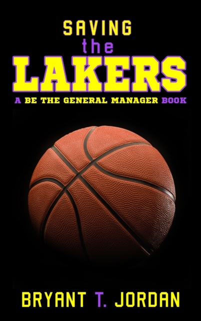 Saving the Lakers : A Be the General Manager Book, Hardback Book