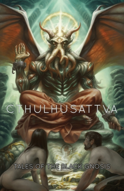 Cthulhusattva : Tales of the Black Gnosis, Paperback / softback Book
