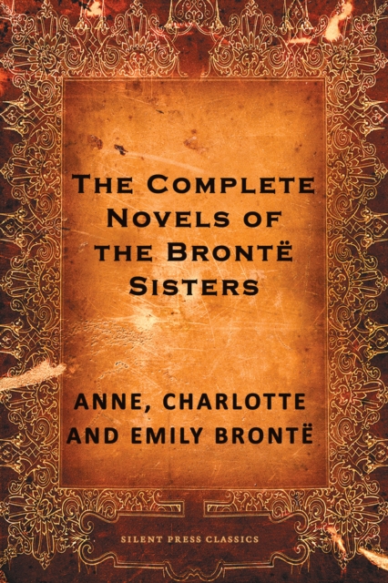 The Complete Novels of the Bronte Sisters, EPUB eBook