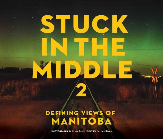 Stuck in the Middle 2 : Defining Views of Manitoba, Paperback / softback Book