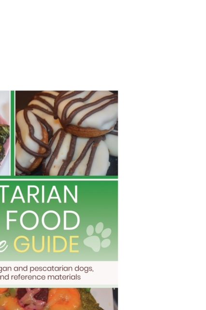 Vegetarian dog food recipe guide : Includes meals for vegan dogs, Paperback / softback Book