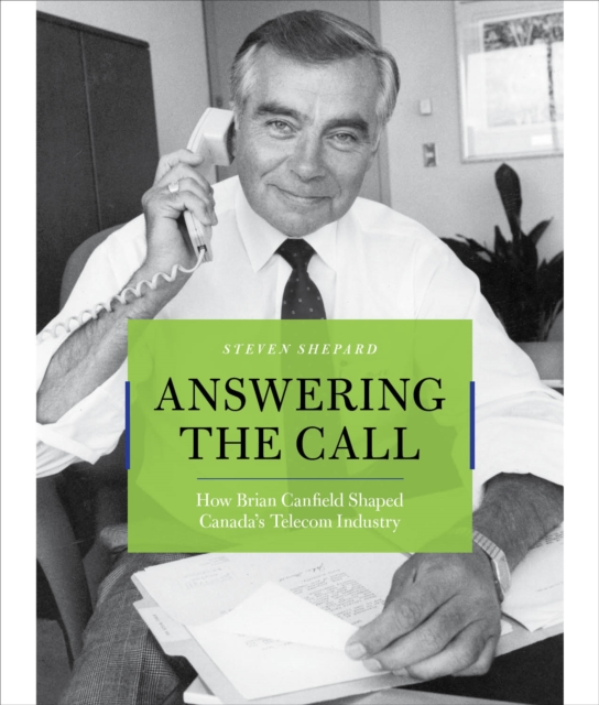 Answering the Call : How Brian Canfield Shaped Canada's Telecom Industry, EPUB eBook