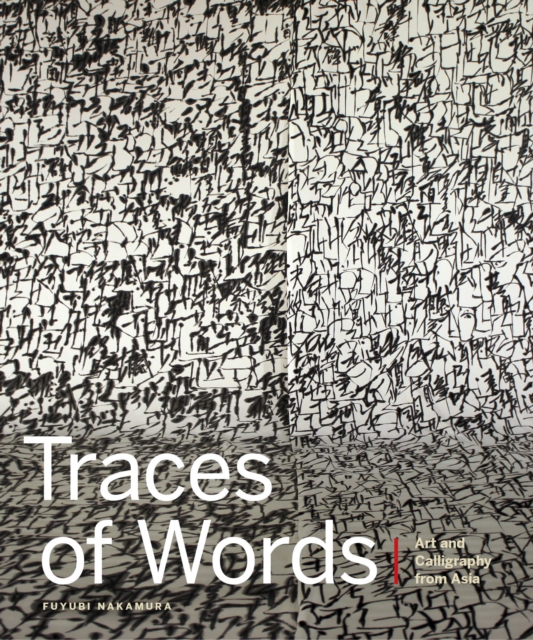 Traces of Words: Art and Calligraphy from Asia, Hardback Book