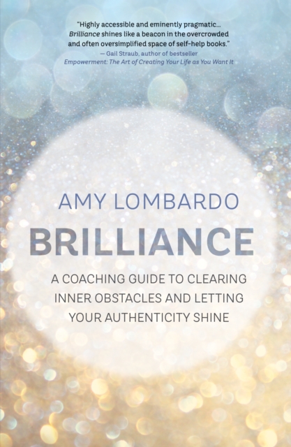 Brilliance : A Coaching Guide to Clearing Inner Obstacles and Letting  Your Authenticity Shine, Paperback / softback Book