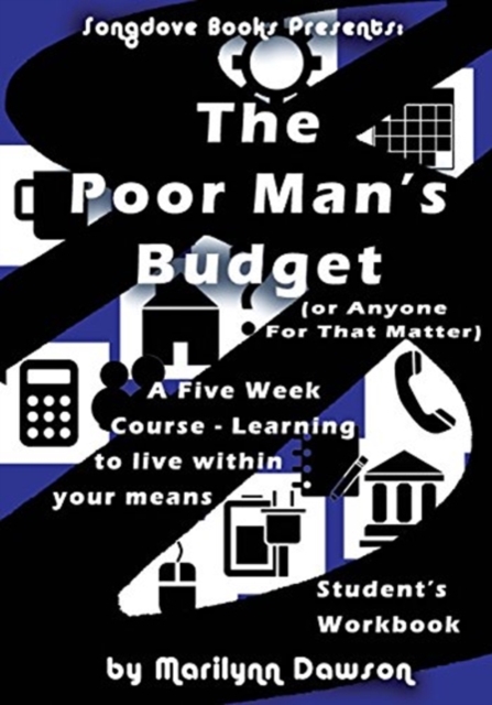 The Poor Man's Budget (or Anyone For That Matter) Student Workbook : A 5 week course learning to live within your means, Paperback / softback Book