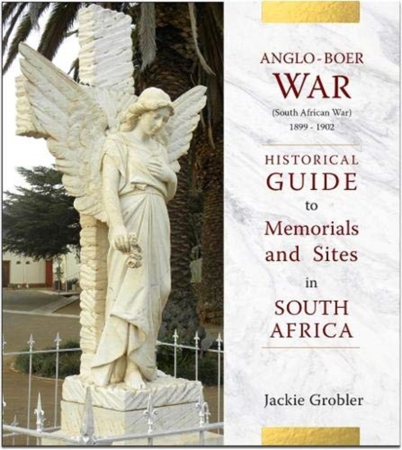 Anglo-Boer War (South African War) 1899-1902 : A historical guide to memorials and sites in South Africa, Paperback / softback Book