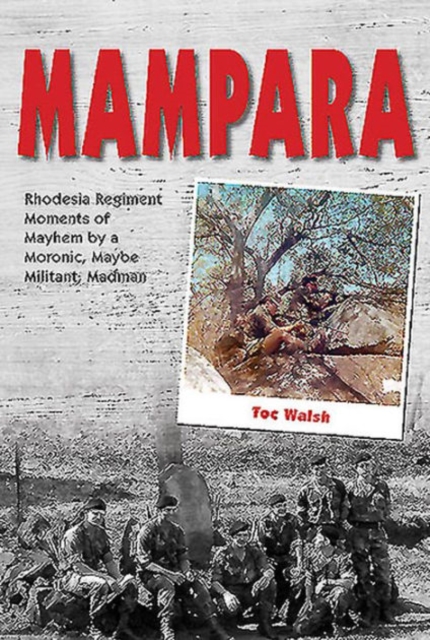 Mampara : Rhodesia Regiment Moments of Mayhem by a Moronic, Maybe Militant, Madman, Paperback / softback Book
