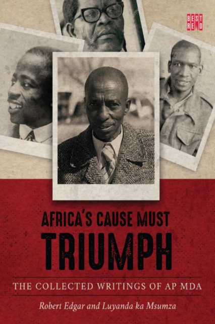 Africa’s cause must triumph : The collected writings of A.P. Mda, Paperback / softback Book