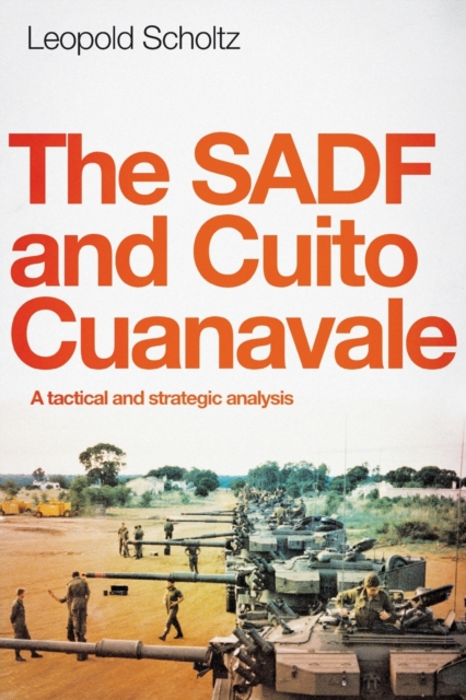 The SADF and Cuito Cuanavale : A Tactical and Strategic Analysis, Paperback / softback Book