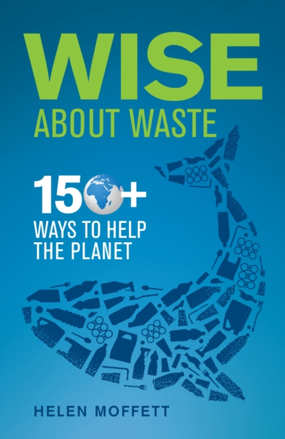 Wise About Waste : 150+ Ways to Help the Planet, Paperback / softback Book