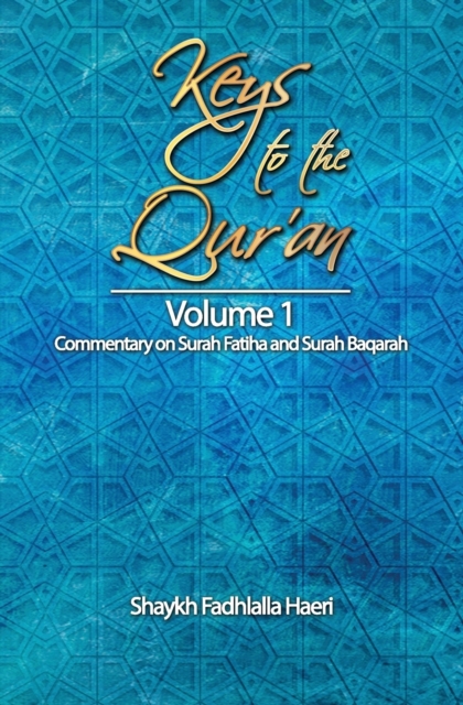 Keys to the Qur'an : Volume 1: Commentary on Surah Fatiha and Surah Baqarah, Paperback / softback Book