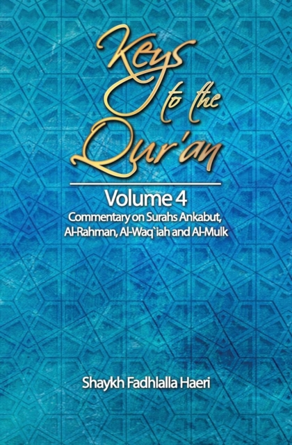 Keys to the Qur'an : Volume 4: Commentary on Surahs Ankabut, Al-Rahman, Al-Waqi`ah and Al-Mulk, Paperback / softback Book