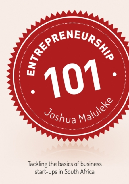 Entrepreneurship 101 : Tackling the basics of business start-ups in South Africa, Paperback / softback Book