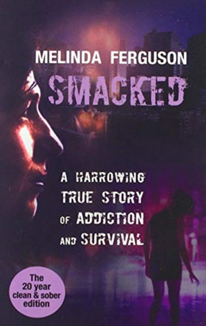 Smacked : A Harrowing True Journey of Addiction and Survival, Paperback / softback Book