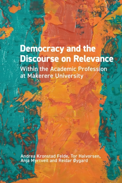 Democracy and the Discourse on Relevance Within the Academic Profession at Makerere University : Within the Academic Profession at Makerere University, Paperback / softback Book