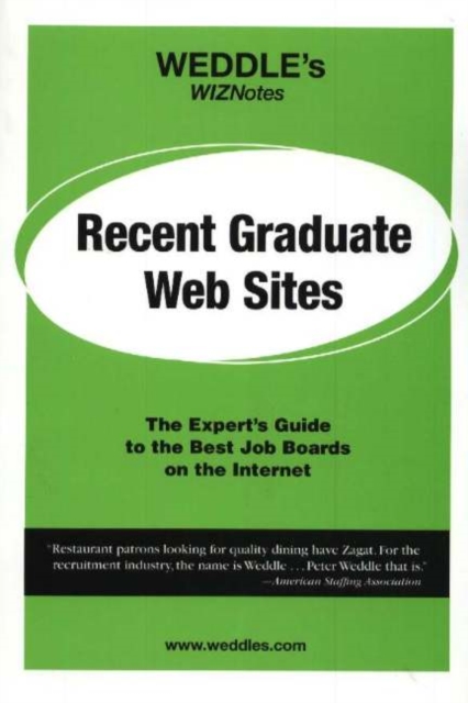 WEDDLE's WizNotes -- Recent Graduate Web Sites : The Expert's Guide to the Best Job Boards on the Internet, Paperback Book