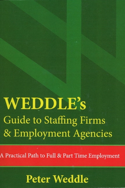 WEDDLE's Guide to Staffing Firms & Employment Agencies : A Practical Path to Full & Part Time Employment, Paperback Book