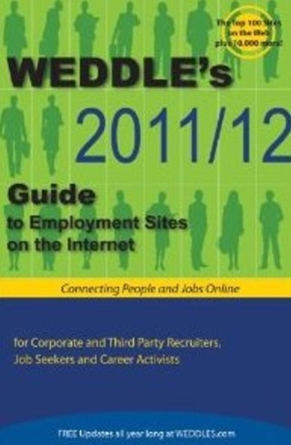 WEDDLE's 2011/12 Guide to Employment Sites on the Internet : For Corporate & Third Party Recruiters, Job Seekers & Career Activists, Paperback Book