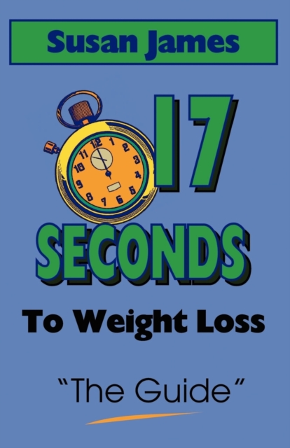 The Guide, The : 17 Seconds to Weight Loss, Paperback / softback Book