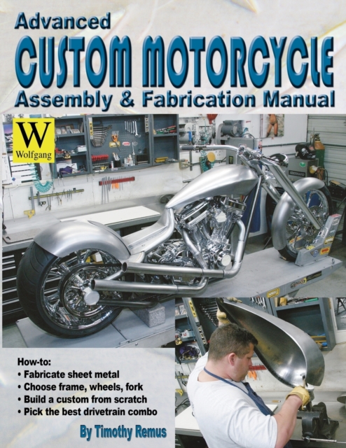 Advanced Custom and Motorcycle Assembly and Fabrication Manual, Paperback / softback Book