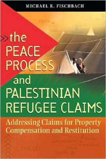 The Peace Process and Palestinian Refugee Claims : Addressing Claims for Property Compensation and Restitution, Paperback / softback Book