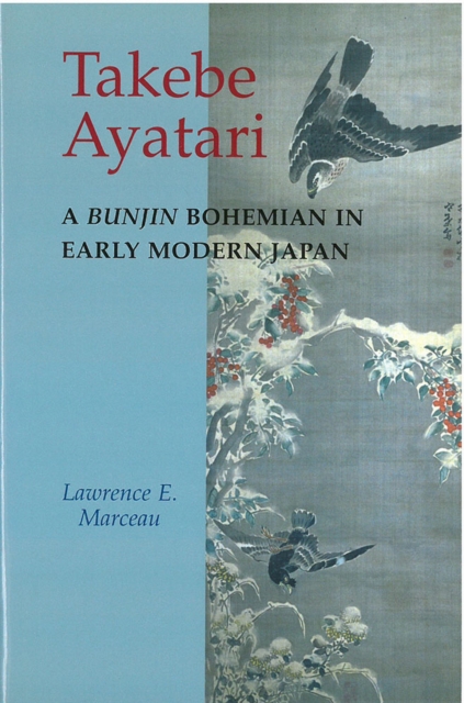 Takebe Ayatari : A Bunjin Bohemian in Early Modern Japan, Hardback Book