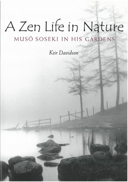 A Zen Life in Nature : Muso Soseki in His Gardens, Hardback Book