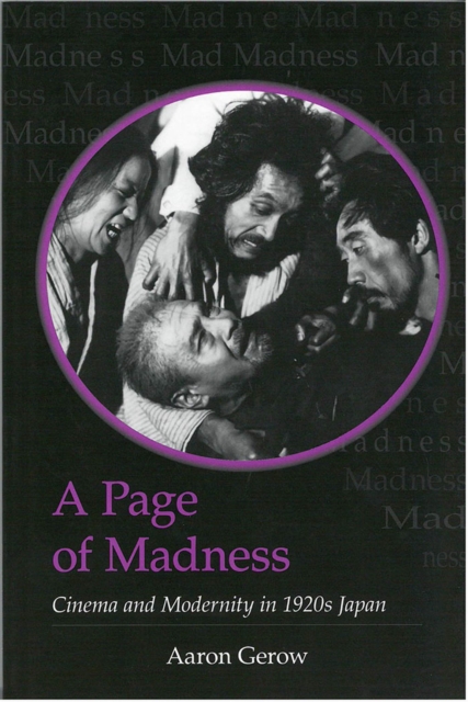 A Page of Madness : Cinema and Modernity in 1920s Japan, Hardback Book