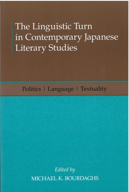 The Linguistic Turn in Contemporary Japanese Literary Studies : Politics, Language, Textuality, Hardback Book
