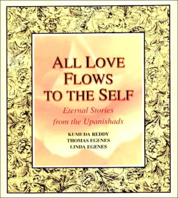 All Love Flows to the Self : Eternal Stories from the Upanishads, Paperback / softback Book