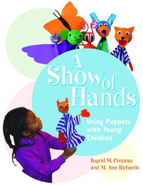 A Show of Hands : Using Puppets with Young Children, Paperback / softback Book