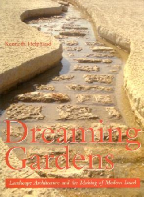 Dreaming Gardens : Landscape Architecture and the Making of Modern Israel, Hardback Book