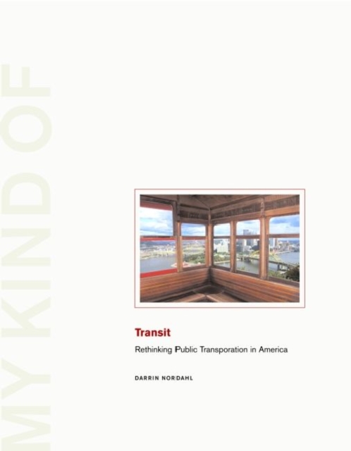My Kind of Transit : Rethinking Public Transportation, Hardback Book