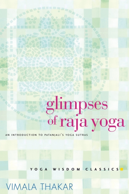 Glimpses of Raja Yoga : An Introduction to Patanjali's Yoga Sutras, Paperback / softback Book