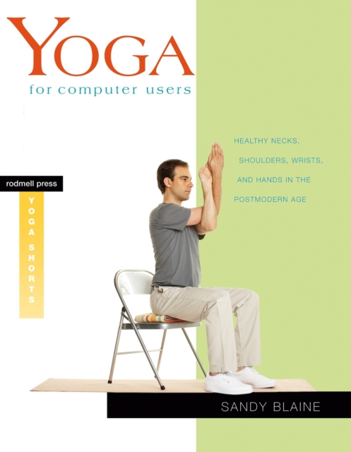 Yoga For Computer Users : Healthy Necks, Shoulders, Wrists, and Hands in the Postmodern Age, Paperback / softback Book