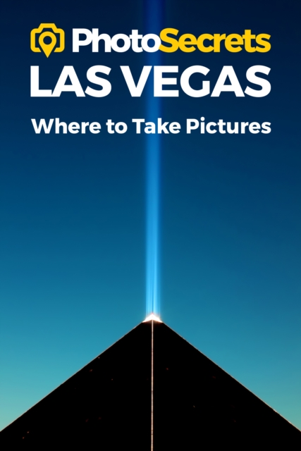 Photosecrets Las Vegas : Where to Take Pictures: A Photographer's Guide to the Best Photography Spots, Paperback / softback Book