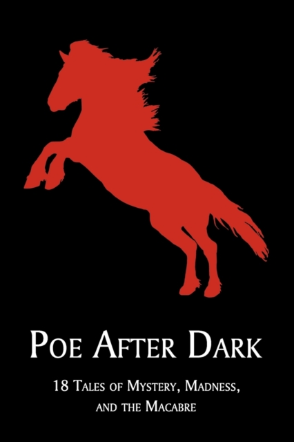 Poe After Dark : 18 Tales of Mystery, Madness, and the Macabre, Paperback / softback Book
