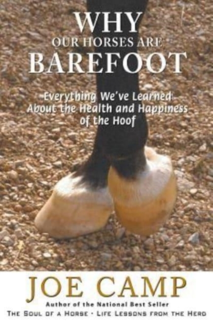 Why Our Horses Are Barefoot : Everything We've Learned About the Health and Happiness of the Hoof, Paperback / softback Book