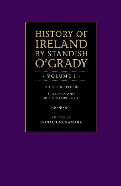 History of Ireland by Standish O'Grady : Volume I, Hardback Book