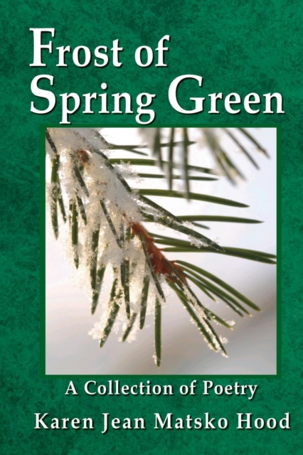 Frost of Spring Green a Collection of Poetry : A Collection of Poetry, Paperback / softback Book