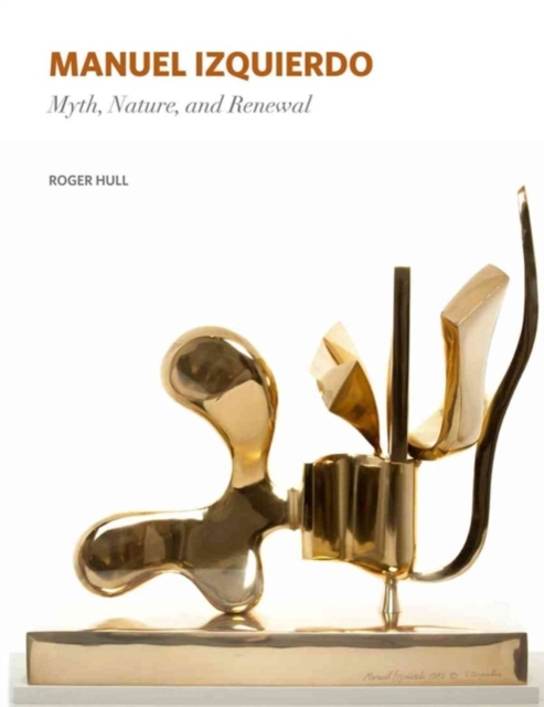 Manuel Izquierdo : Myth, Nature, and Renewal, Hardback Book