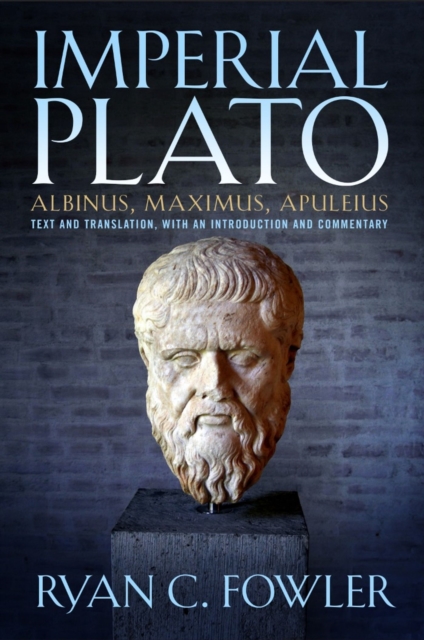 Imperial Plato: Albinus, Maximus, Apuleisus : Text and Translation, with an Introduction and Commentary, Paperback / softback Book