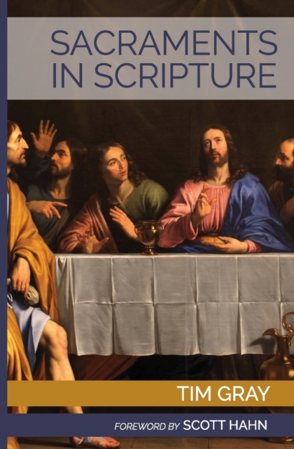 Sacraments in Scripture : Salvation History Made Present, Paperback / softback Book