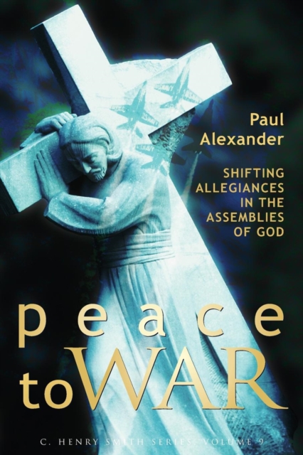 Peace to War : Shifting Allegiances in the Assemblies of God, Paperback / softback Book